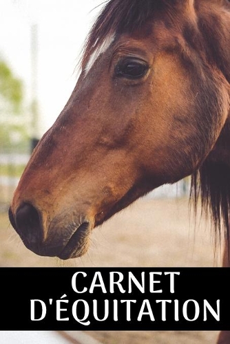 Carnet d'équitation: Carnet d'équitation pour prendre notes ses leçons, dessiner coller des photos - cahier de leçon 6 x 9 pouces x 120 pages - note tes leçons de cheval