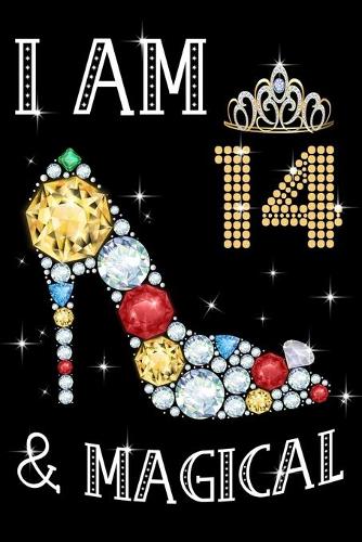 I Am 14 & Magical!: Birthday Gift Notebook For Girls - 14th Birthday Gifts - Notebook Journal To 14 Years Old - 6x9 Unique Diary 120 Blank Lined Pages Beautifully Decor