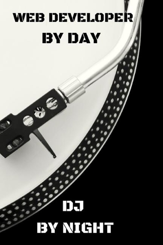 Web Developer by Day DJ by Night