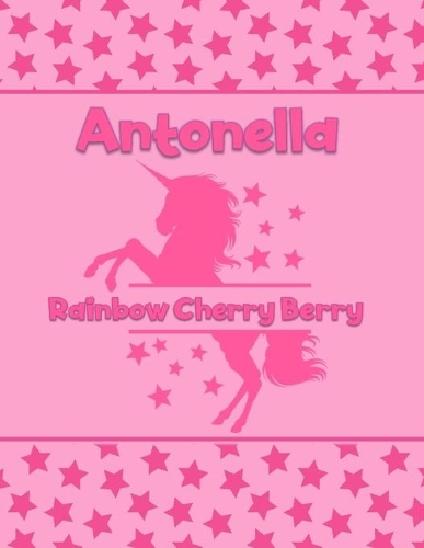 Antonella Rainbow Cherry Berry: Personalized Draw & Write Book with Her Unicorn Name - Word/Vocabulary List Included for Story Writing