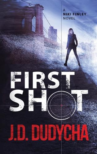First Shot: A Niki Finley Novel(1 A Niki Finley Thriller)