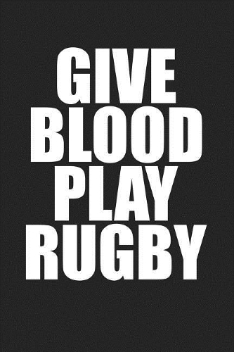 Give Blood Play Rugby