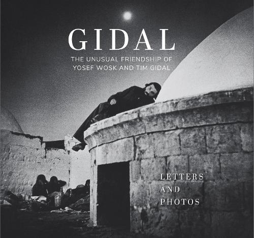 Gidal: The Unusual Friendship of Yosef Wosk and Tim Gidal, Letters and Photos