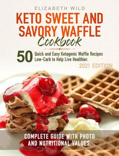 Keto Sweet and Savory Waffle Cookbook