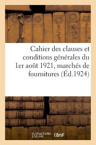 Cahier Des Clauses Et Conditions Générales Du 1er Août 1921 Applicables Aux Marchés de Fournitures