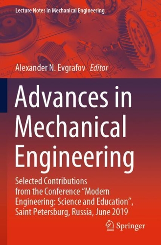 Advances in Mechanical Engineering: Selected Contributions from the Conference “Modern Engineering: Science and Education”, Saint Petersburg, Russia, June 2019(Lecture Notes in Mechanical Engineering)