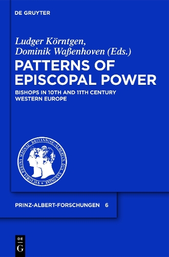 Patterns of Episcopal Power: Bishops in Tenth and Eleventh Century Western Europe(6 Prinz-Albert-Forschungen)