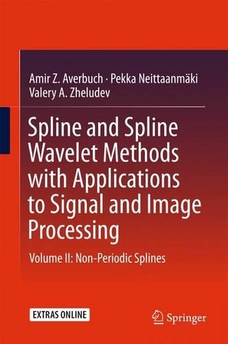 Spline and Spline Wavelet Methods with Applications to Signal and Image Processing: Volume II: Non-Periodic Splines