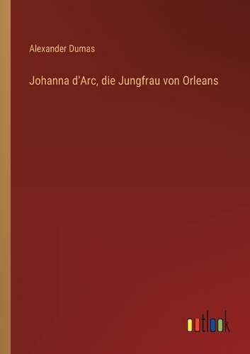 Johanna d'Arc, die Jungfrau von Orleans