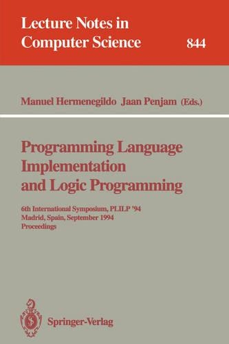 Programming Language Implementation and Logic Programming: 6th International Symposium, PLILP '94, Madrid, Spain, September 14 - 16, 1994. Proceedings(844 Lecture Notes in Computer Science)