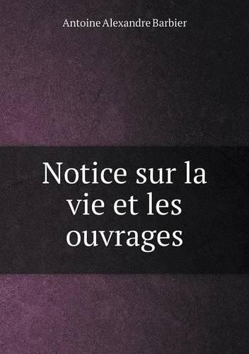 Notice Sur La Vie Et Les Ouvrages