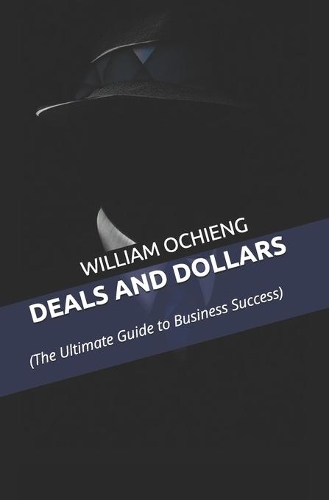 Deals and Dollars: (The Ultimate Guide to Business Success)