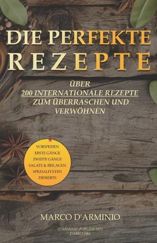 Die Perfekte Rezepte: Über 200 internationale Rezepte zum Überraschen und Verwöhnen