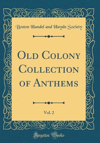 Old Colony Collection of Anthems, Vol. 2 (Classic Reprint)