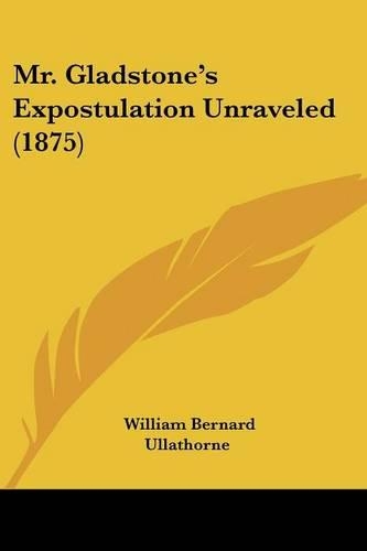 Mr. Gladstone's Expostulation Unraveled (1875)