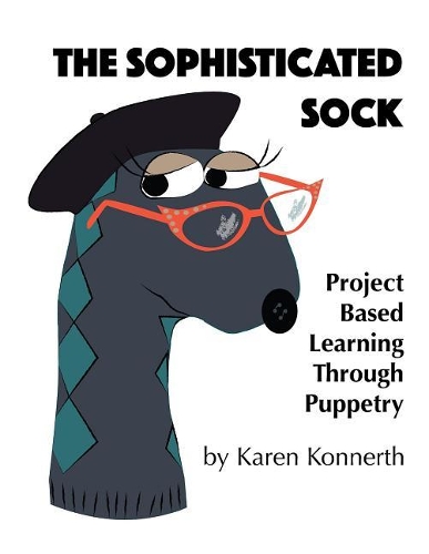 The Sophisticated Sock: Project Based Learning Through Puppetry
