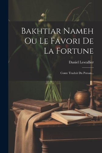 Bakhtiar Nameh Ou Le Favori De La Fortune