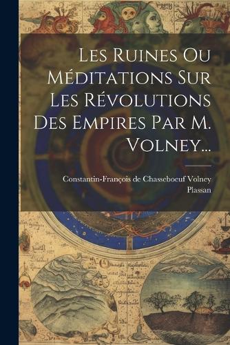 Les Ruines Ou Méditations Sur Les Révolutions Des Empires Par M. Volney...