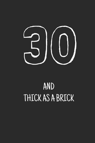 30 and thick as a brick: (Birthday Books)