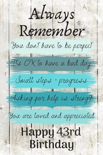 Always Remember You Don't Have to Be Perfect Happy 43rd Birthday: Cute 43rd Birthday Card Quote Journal / Notebook / Diary / Greetings / Appreciation Gift (6 x 9 - 110 Blank Lined Pages)