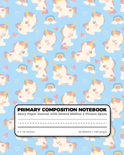 Primary Composition Notebook Story Paper Journal dotted midline and picture space: Grades K-2 School Exercise Book - 100 Story Pages - Pretty Unicorn(Unicorn Composition Notebook)