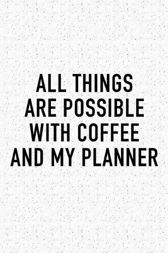 All Things Are Possible with Coffee and My Planner