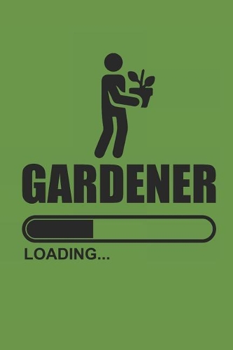 Gardener Loading: Gardening Notebook Gärtner Notizbuch Garten Tagebuch 6x9 Lined