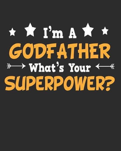 I'm a Godfather What's Your Superpower: Daily Weekly and Monthly Planner for Organizing Your Life