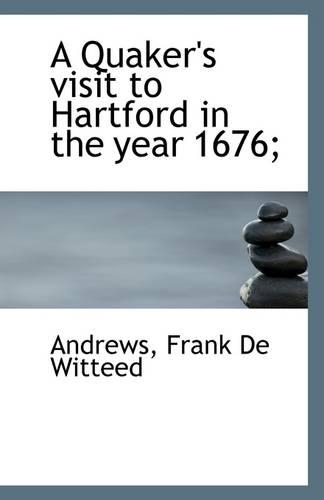A Quaker's Visit to Hartford in the Year 1676;