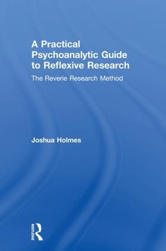 A Practical Psychoanalytic Guide to Reflexive Research: The Reverie Research Method