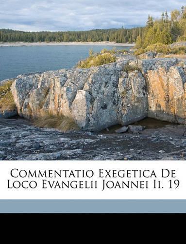 Commentatio Exegetica de Loco Evangelii Joannei II. 19
