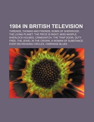 1984 in British Television: Threads, Thomas and Friends, Robin of Sherwood, the Living Planet, the Price Is Right, Miss Marple, Sherlock Holmes(English)