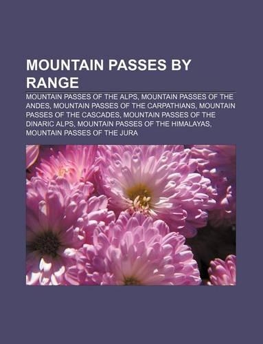Mountain Passes by Range: Mountain Passes of the Alps, Mountain Passes of the Andes, Mountain Passes of the Carpathians(English)