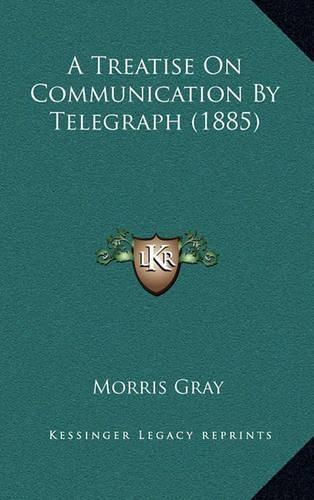 A Treatise on Communication by Telegraph (1885)