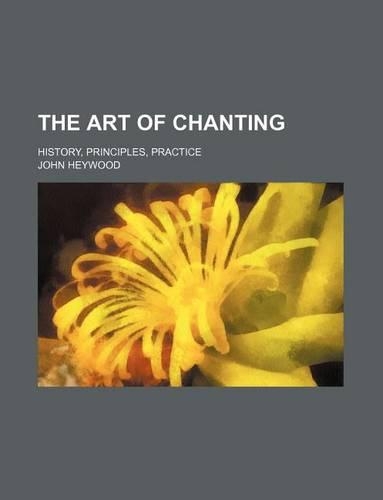 The Art of Chanting; History, Principles, Practice