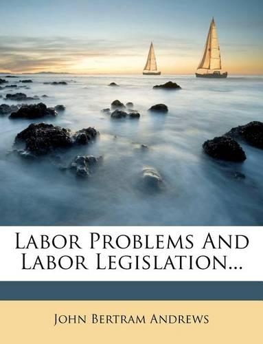 Labor Problems and Labor Legislation...