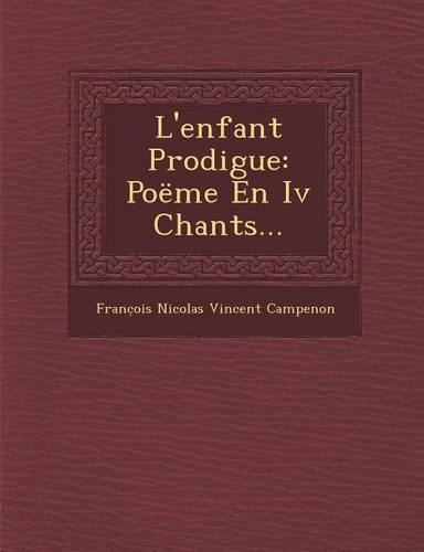 L'Enfant Prodigue: Poeme En IV Chants...(French)