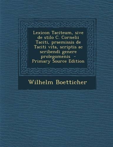 Lexicon Taciteum, sive de stilo C. Cornelii Taciti, praemissis de Taciti vita, scriptis ac scribendi genere prolegomenis