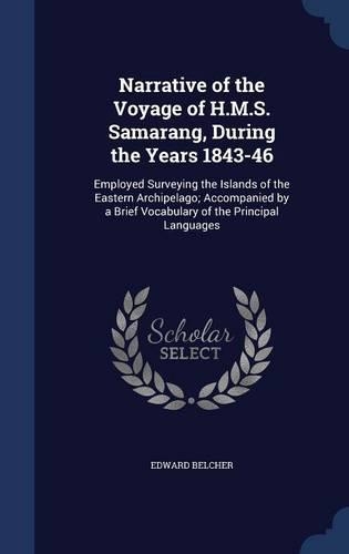 Narrative of the Voyage of H.M.S. Samarang, During the Years 1843-46: Employed Surveying the Islands of the Eastern Archipelago; Accompanied by a Brief Vocabulary of the Principal Languages(English)