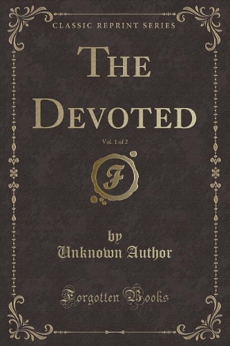 The Devoted, Vol. 1 of 2 (Classic Reprint)