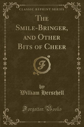 The Smile-Bringer, and Other Bits of Cheer (Classic Reprint)