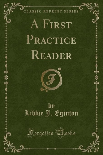 A First Practice Reader (Classic Reprint)