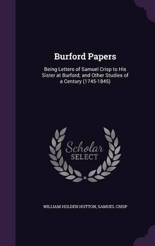 Burford Papers: Being Letters of Samuel Crisp to His Sister at Burford; and Other Studies of a Century (1745-1845)(English)