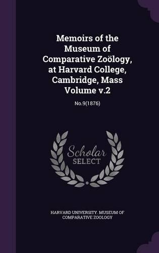 Memoirs of the Museum of Comparative Zoölogy, at Harvard College, Cambridge, Mass Volume v.2: No.9(1876)(English)