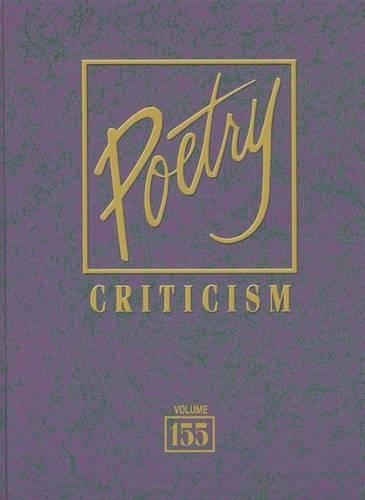 Poetry Criticism: Excerpts from Criticism of the Works of the Most Significant and Widely Studied Poets of World Literature(155 Poetry Criticism)