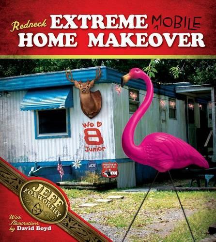 Redneck Extreme Mobile Home Makeover
