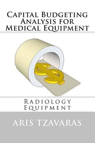Capital Budgeting Analysis for Medical Equipment: Radiology Equipment(English)