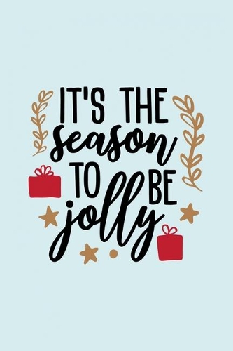 It's The Season To Be Jolly: Funny and Cute Secret Santa Gag Gift With -It's The Season To Be Jolly- On The Cover - Blank Lined Notebook Journal - Novelty Christmas Gift Under 1