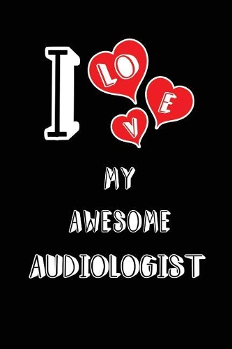 I Love My Awesome Audiologist