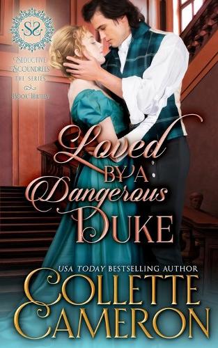 Loved by a Dangerous Duke: A Sensual Marriage of Convenience Regency Historical Romance Adventure(10 Seductive Scoundrels)